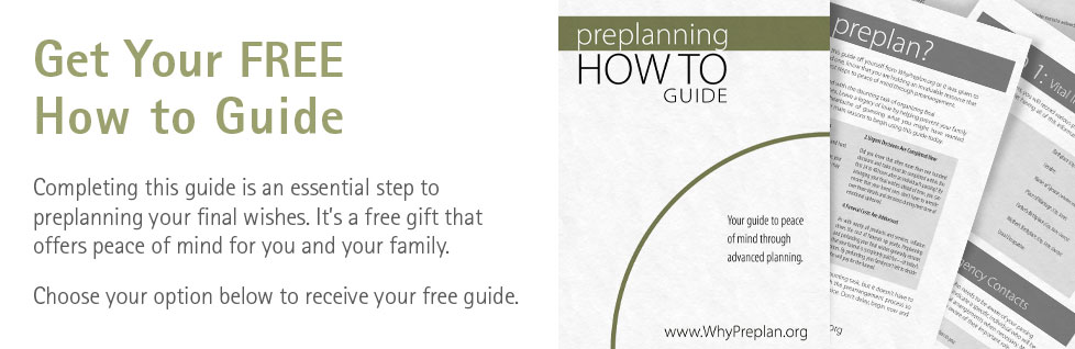 WhyPreplan.org would like to make planning your funeral an easy task for you. Fill out the form below for your free guide.